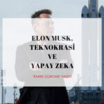 Elon Musk -Teknokrasi-ve-Yapay-Zeka-Emre-Gürcan