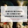 Marvel mı Yoksa DC Comics mi? Kırmızı mı Mavi mi? Marvel mı Yoksa DC Comics mi? Kırmızı mı Mavi mi?