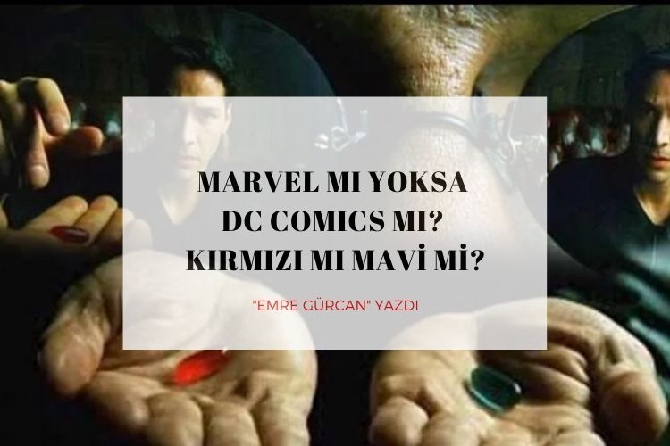 Marvel mı Yoksa DC Comics mi? Kırmızı mı Mavi mi?