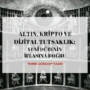 Altın Kripto ve Dijital Tutsaklık